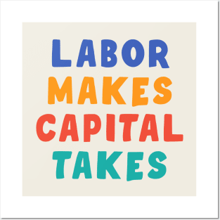 Labor Makes Capital Takes Posters and Art